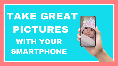 How to Take Great Pictures with Your Smartphone